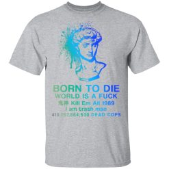 Born To Die World Is A Fuck Holographic T-Shirts, Hoodies, Long Sleeve 27