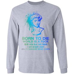 Born To Die World Is A Fuck Holographic T-Shirts, Hoodies, Long Sleeve 35