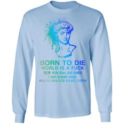 Born To Die World Is A Fuck Holographic T-Shirts, Hoodies, Long Sleeve 39