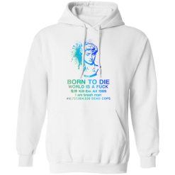 Born To Die World Is A Fuck Holographic T-Shirts, Hoodies, Long Sleeve 43