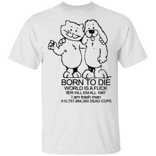 Born To Die World Is A Fuck T-Shirts, Hoodies, Long Sleeve 3