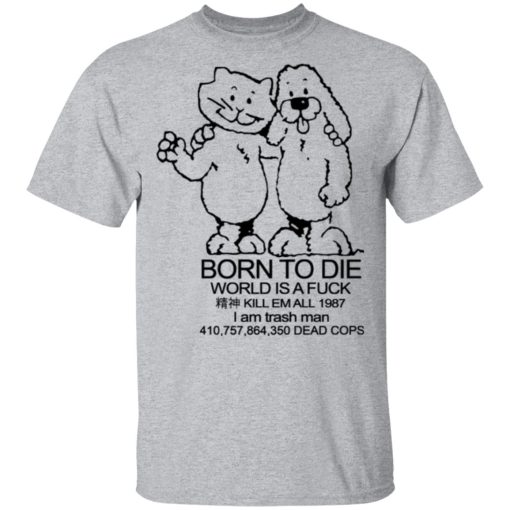Born To Die World Is A Fuck T-Shirts, Hoodies, Long Sleeve 6