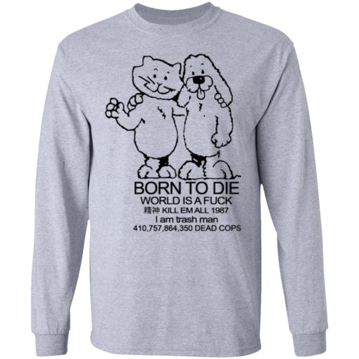 Born To Die World Is A Fuck T-Shirts, Hoodies, Long Sleeve 13