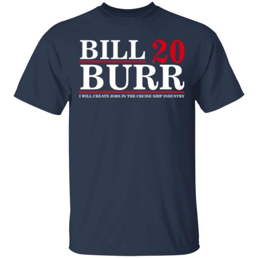Bill Burr 2020 I Will Create Jobs In The Cruise Ship Industry T-Shirts, Hoodies, Long Sleeve 5