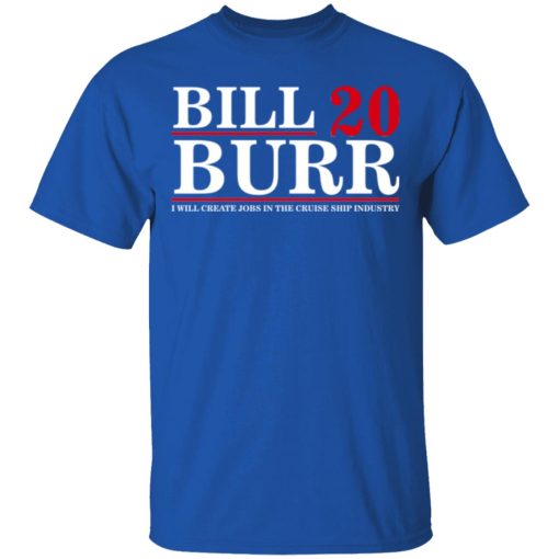 Bill Burr 2020 I Will Create Jobs In The Cruise Ship Industry T-Shirts, Hoodies, Long Sleeve 7