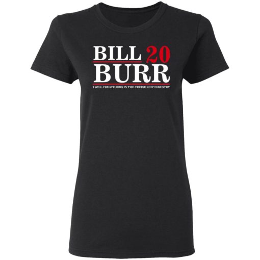 Bill Burr 2020 I Will Create Jobs In The Cruise Ship Industry T-Shirts, Hoodies, Long Sleeve 9