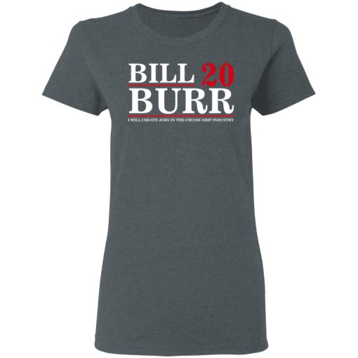 Bill Burr 2020 I Will Create Jobs In The Cruise Ship Industry T-Shirts, Hoodies, Long Sleeve 11