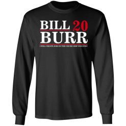 Bill Burr 2020 I Will Create Jobs In The Cruise Ship Industry T-Shirts, Hoodies, Long Sleeve 41
