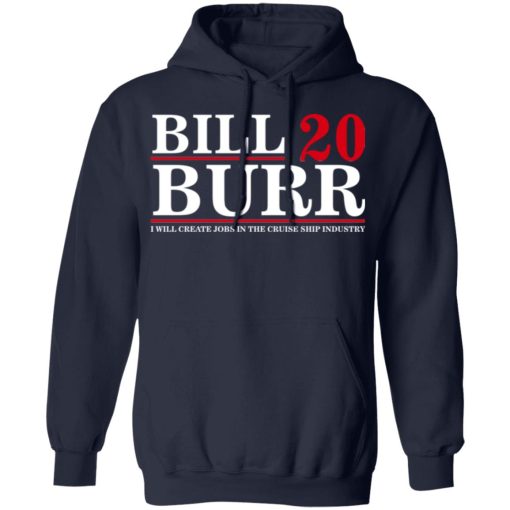 Bill Burr 2020 I Will Create Jobs In The Cruise Ship Industry T-Shirts, Hoodies, Long Sleeve 21