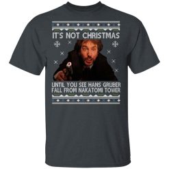 Die Hard Its Not Christmas Until Hans Gruber Falls From Nakatomi Tower T-Shirts, Hoodies, Long Sleeve 27