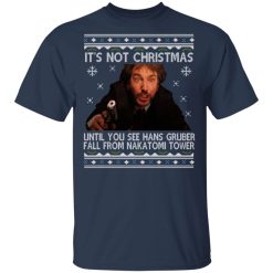 Die Hard Its Not Christmas Until Hans Gruber Falls From Nakatomi Tower T-Shirts, Hoodies, Long Sleeve 29