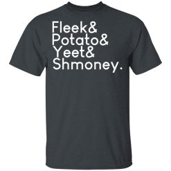 Fleeks & Potato & Yeet & Shmoney T-Shirts, Hoodies, Long Sleeve 28