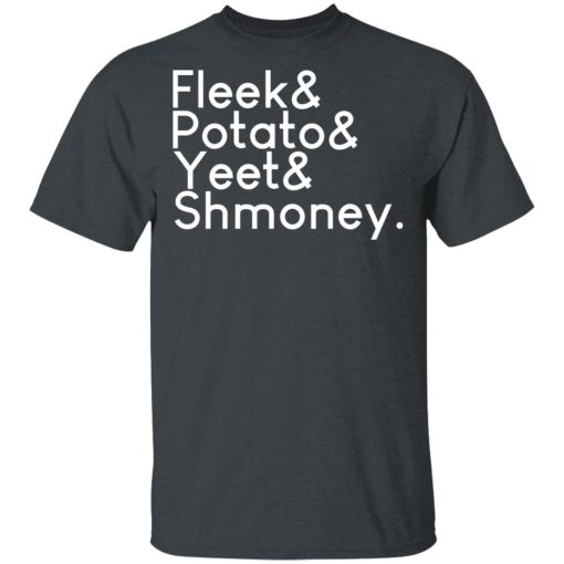 Fleeks & Potato & Yeet & Shmoney T-Shirts, Hoodies, Long Sleeve 4