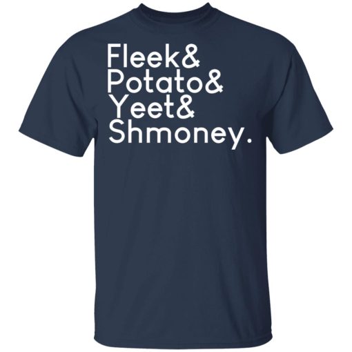 Fleeks & Potato & Yeet & Shmoney T-Shirts, Hoodies, Long Sleeve 6