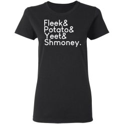 Fleeks & Potato & Yeet & Shmoney T-Shirts, Hoodies, Long Sleeve 34