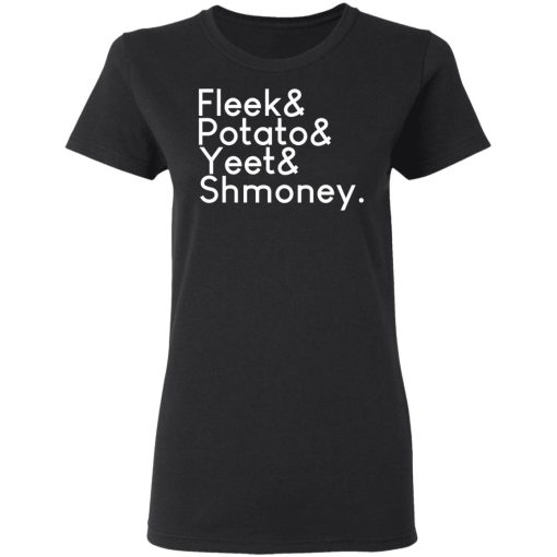 Fleeks & Potato & Yeet & Shmoney T-Shirts, Hoodies, Long Sleeve 9