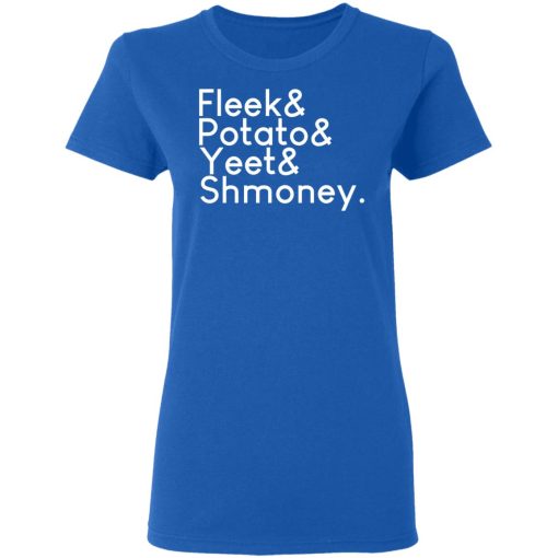 Fleeks & Potato & Yeet & Shmoney T-Shirts, Hoodies, Long Sleeve 15