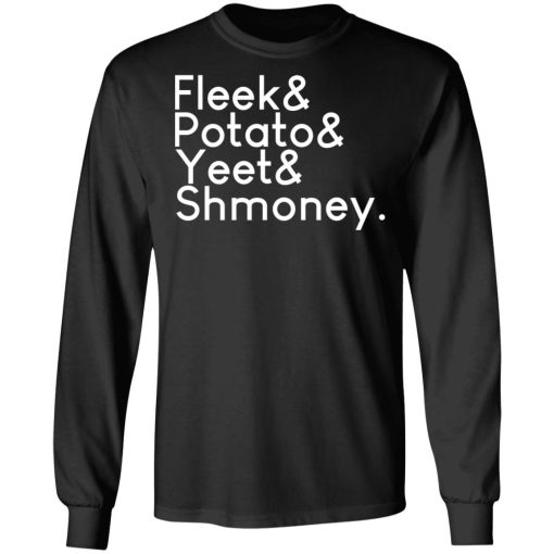 Fleeks & Potato & Yeet & Shmoney T-Shirts, Hoodies, Long Sleeve 18