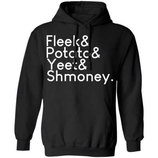 Fleeks & Potato & Yeet & Shmoney T-Shirts, Hoodies, Long Sleeve 19