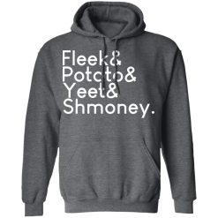Fleeks & Potato & Yeet & Shmoney T-Shirts, Hoodies, Long Sleeve 48