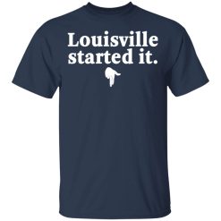 Louisville Started It T-Shirts, Hoodies, Long Sleeve 29