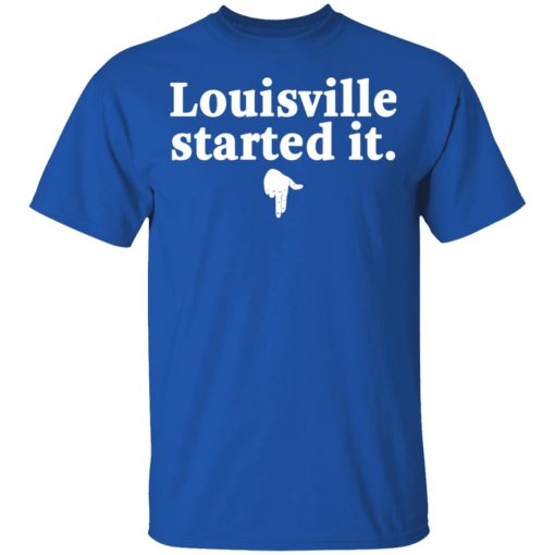 Louisville Started It T-Shirts, Hoodies, Long Sleeve 7