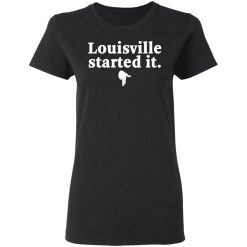 Louisville Started It T-Shirts, Hoodies, Long Sleeve 33