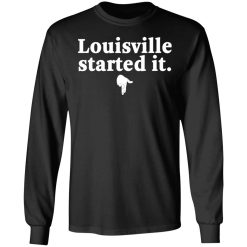 Louisville Started It T-Shirts, Hoodies, Long Sleeve 41