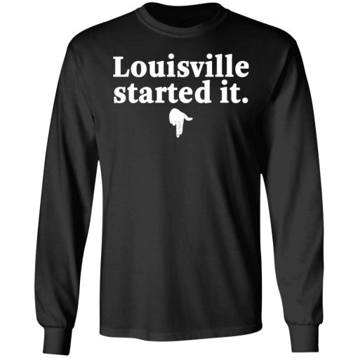 Louisville Started It T-Shirts, Hoodies, Long Sleeve 17