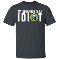 My Governor Is An Idiot Washington T-Shirts, Hoodies, Long Sleeve 27