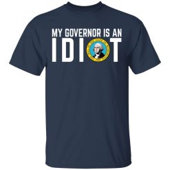 My Governor Is An Idiot Washington T-Shirts, Hoodies, Long Sleeve 29
