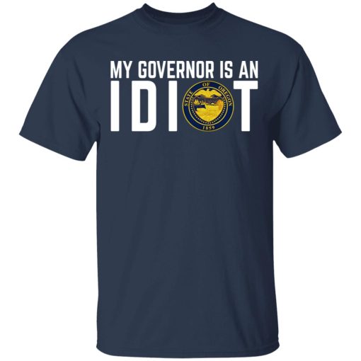 My Governor Is An Idiot Oregon T-Shirts, Hoodies, Long Sleeve 5