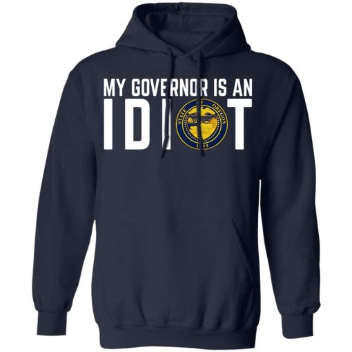 My Governor Is An Idiot Oregon T-Shirts, Hoodies, Long Sleeve 21