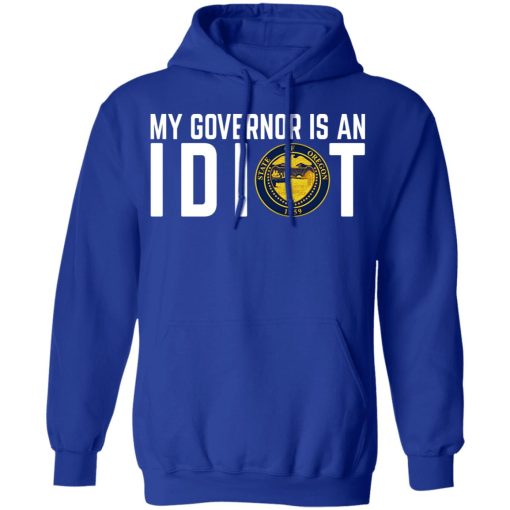 My Governor Is An Idiot Oregon T-Shirts, Hoodies, Long Sleeve 25