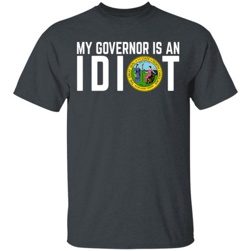 My Governor Is An Idiot North Carolina T-Shirts, Hoodies, Long Sleeve 3