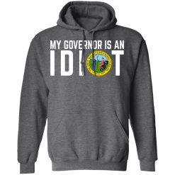 My Governor Is An Idiot North Carolina T-Shirts, Hoodies, Long Sleeve 47