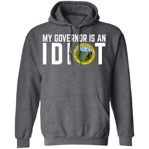 My Governor Is An Idiot North Carolina T-Shirts, Hoodies, Long Sleeve 23