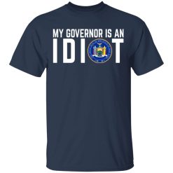 My Governor Is An Idiot New York T-Shirts, Hoodies, Long Sleeve 29