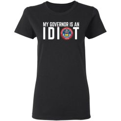 My Governor Is An Idiot Colorado T-Shirts, Hoodies, Long Sleeve 33