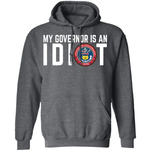 My Governor Is An Idiot Colorado T-Shirts, Hoodies, Long Sleeve 23