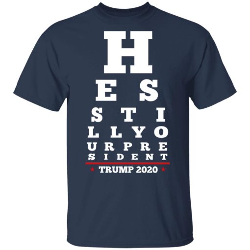 Trump Still Your President Eye Chart T-Shirts, Hoodies, Long Sleeve 5