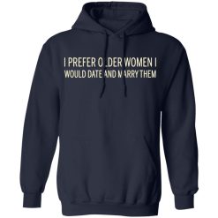 I Prefer Older Women I Would Date And Marry Them T-Shirts, Hoodies, Long Sleeve 45