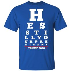 Trump Still Your President Eye Chart T-Shirts, Hoodies, Long Sleeve 31