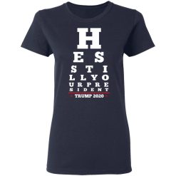 Trump Still Your President Eye Chart T-Shirts, Hoodies, Long Sleeve 37