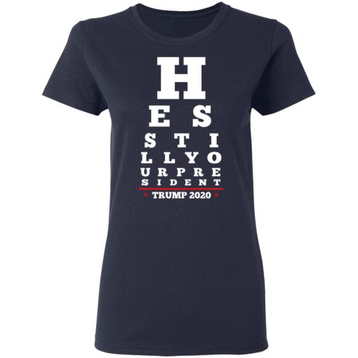 Trump Still Your President Eye Chart T-Shirts, Hoodies, Long Sleeve 13