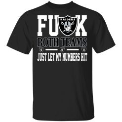 Fuck Both Teams Just Let My Numbers Hit Oakland Raiders T-Shirts, Hoodies, Long Sleeve Fuck Both Teams Just Let My Numbers Hit Oakland Raiders T-Shirts, Hoodies, Long Sleeve