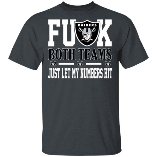 Fuck Both Teams Just Let My Numbers Hit Oakland Raiders T-Shirts, Hoodies, Long Sleeve 3