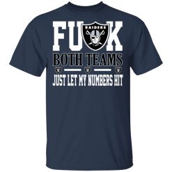 Fuck Both Teams Just Let My Numbers Hit Oakland Raiders T-Shirts, Hoodies, Long Sleeve 29