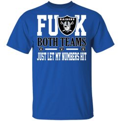Fuck Both Teams Just Let My Numbers Hit Oakland Raiders T-Shirts, Hoodies, Long Sleeve 32