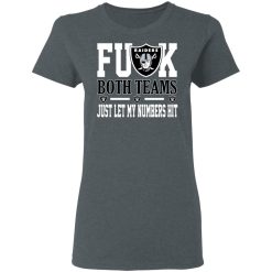 Fuck Both Teams Just Let My Numbers Hit Oakland Raiders T-Shirts, Hoodies, Long Sleeve 35